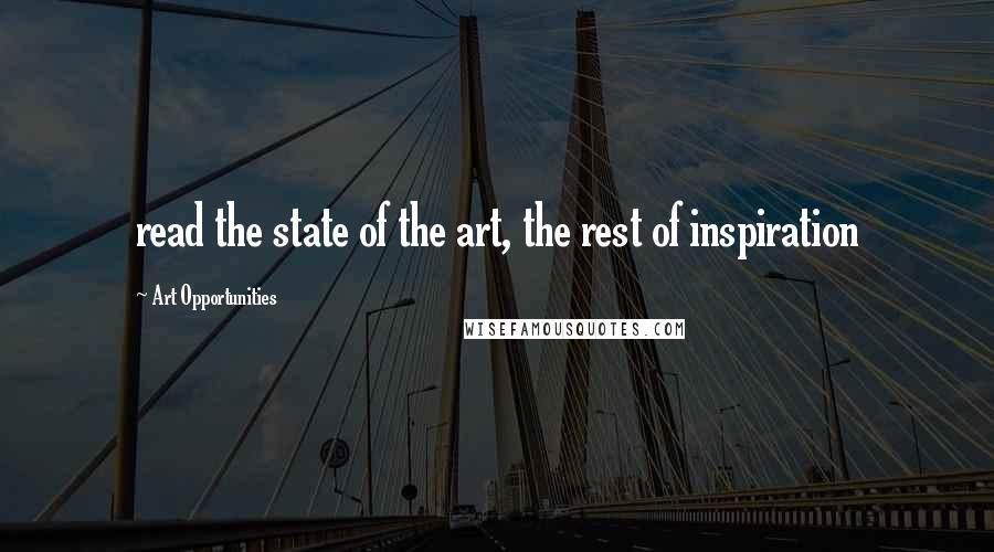 Art Opportunities quotes: read the state of the art, the rest of inspiration