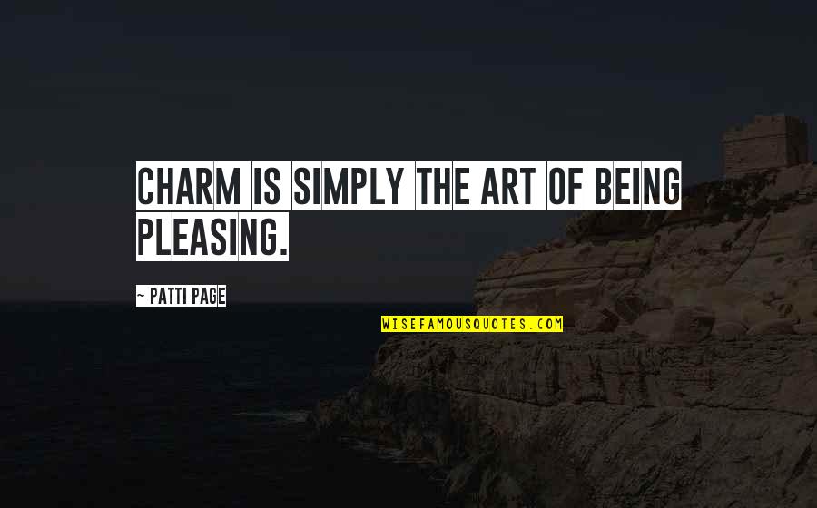 Art Page Quotes By Patti Page: Charm is simply the art of being pleasing.