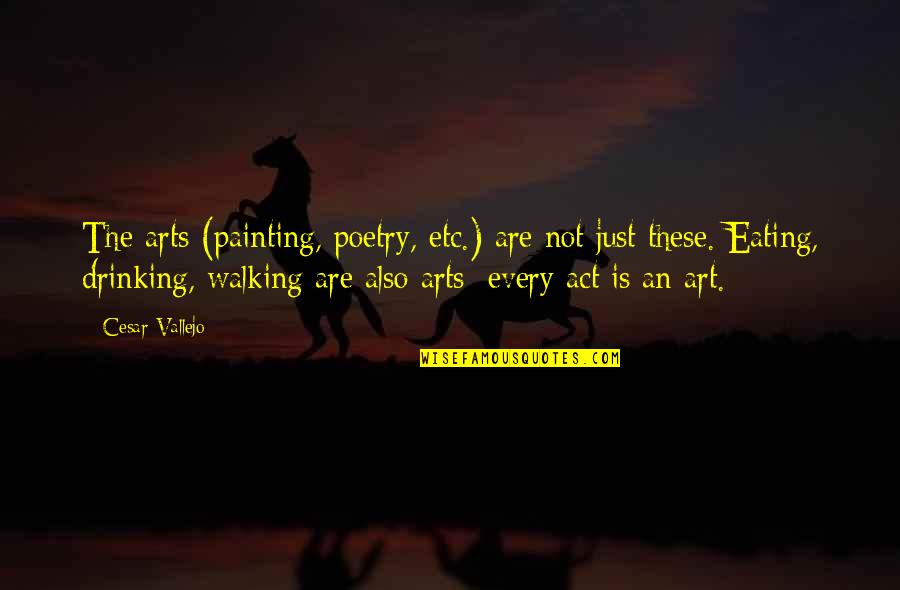 Art Painting Quotes By Cesar Vallejo: The arts (painting, poetry, etc.) are not just