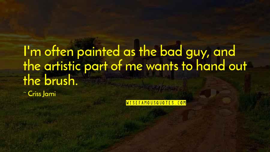 Art Painting Quotes By Criss Jami: I'm often painted as the bad guy, and