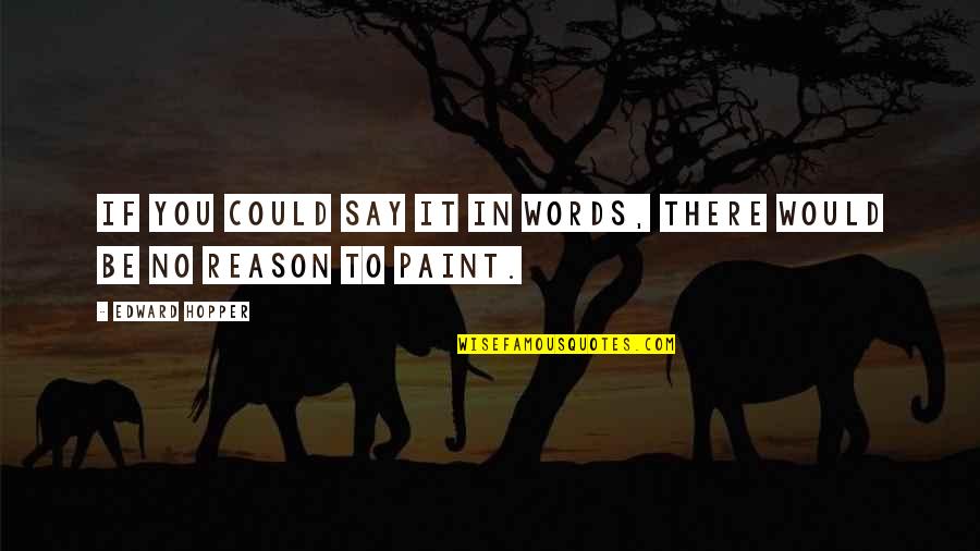 Art Painting Quotes By Edward Hopper: If you could say it in words, there