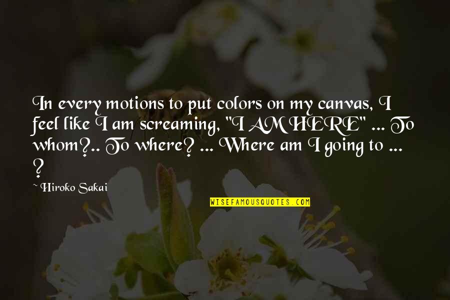 Art Painting Quotes By Hiroko Sakai: In every motions to put colors on my