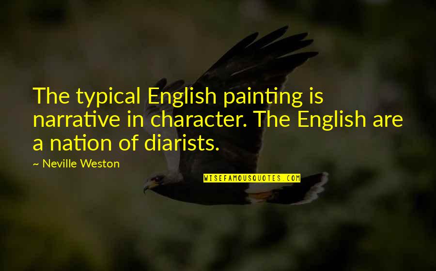 Art Painting Quotes By Neville Weston: The typical English painting is narrative in character.