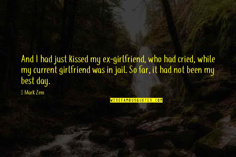 Art Paris Quotes By Mark Zero: And I had just kissed my ex-girlfriend, who