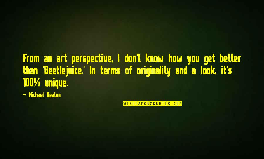 Art Perspective Quotes By Michael Keaton: From an art perspective, I don't know how