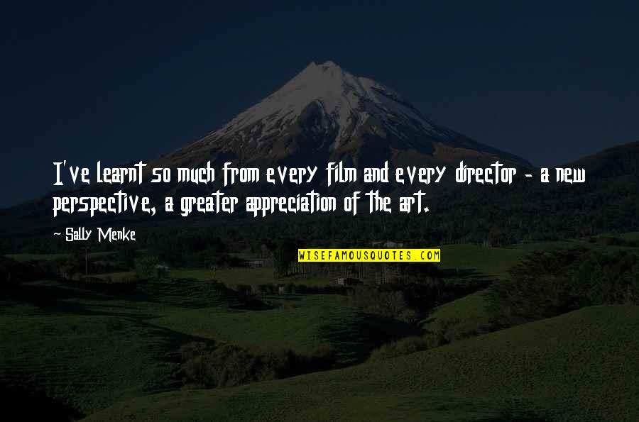 Art Perspective Quotes By Sally Menke: I've learnt so much from every film and Art Perspective Quotes By Sally Menke: I've learnt so much from every film and