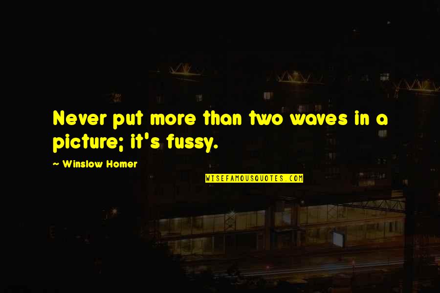 Art Picture Quotes By Winslow Homer: Never put more than two waves in a Art Picture Quotes By Winslow Homer: Never put more than two waves in a