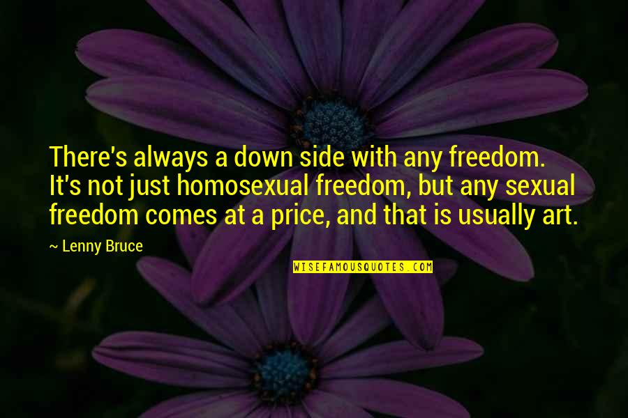 Art Price Quotes By Lenny Bruce: There's always a down side with any freedom.