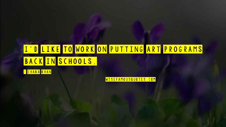 Art Programs In Schools Quotes By Chaka Khan: I'd like to work on putting art programs