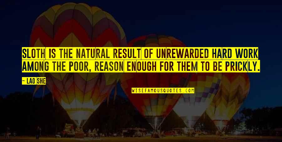 Art Proverbs Quotes By Lao She: Sloth is the natural result of unrewarded hard Art Proverbs Quotes By Lao She: Sloth is the natural result of unrewarded hard