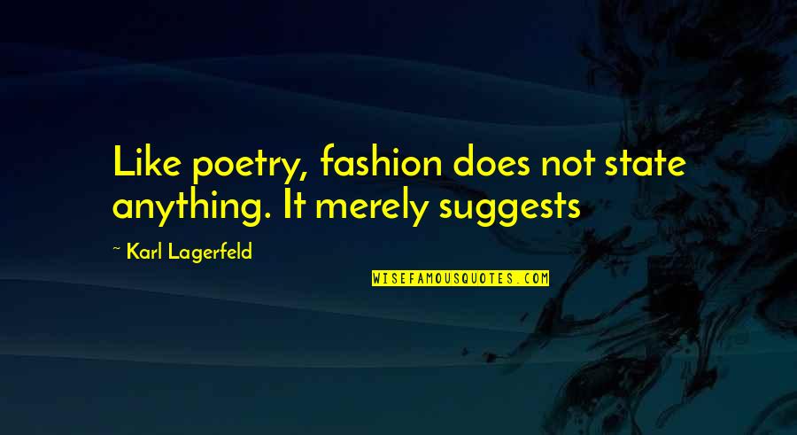Art Quotes By Karl Lagerfeld: Like poetry, fashion does not state anything. It