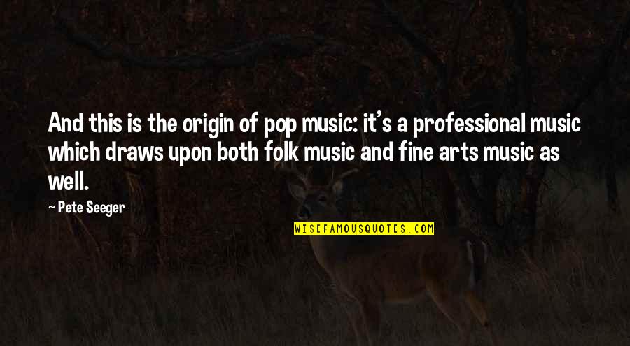 Art Quotes By Pete Seeger: And this is the origin of pop music: