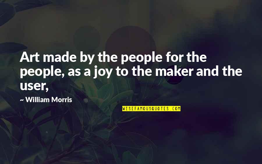 Art Quotes By William Morris: Art made by the people for the people,