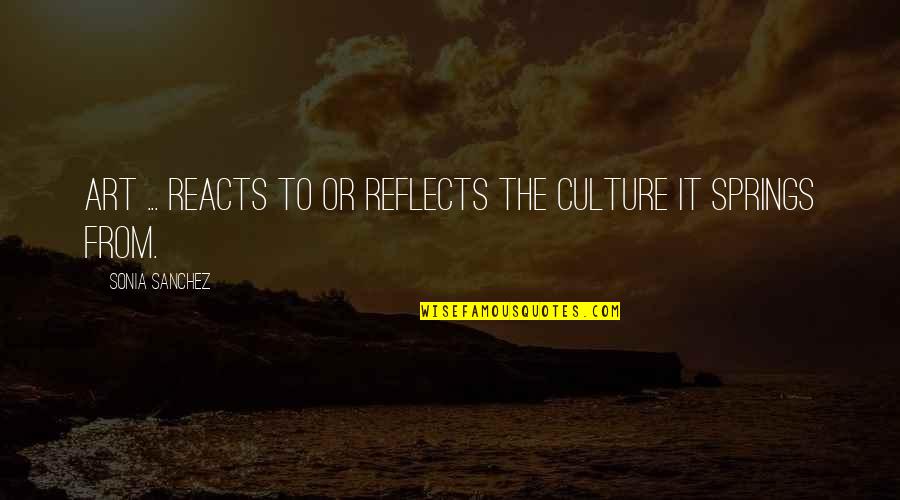 Art Reflects Culture Quotes By Sonia Sanchez: Art ... reacts to or reflects the culture