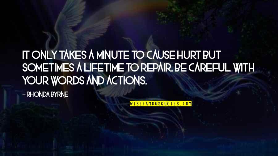 Art Reflects Society Quotes By Rhonda Byrne: It only takes a minute to cause hurt