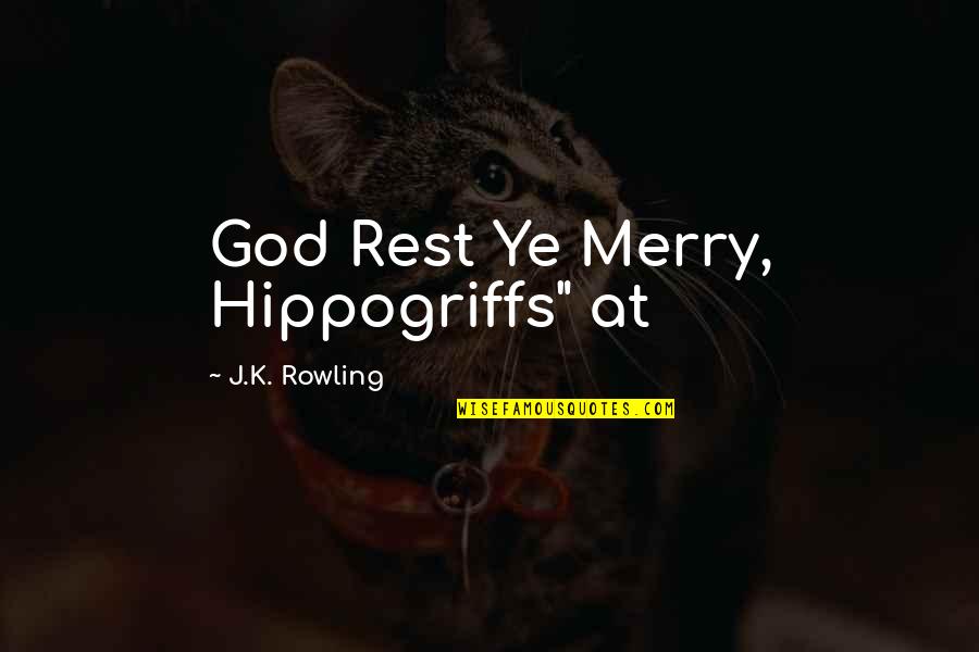 Art Relieving Stress Quotes By J.K. Rowling: God Rest Ye Merry, Hippogriffs" at