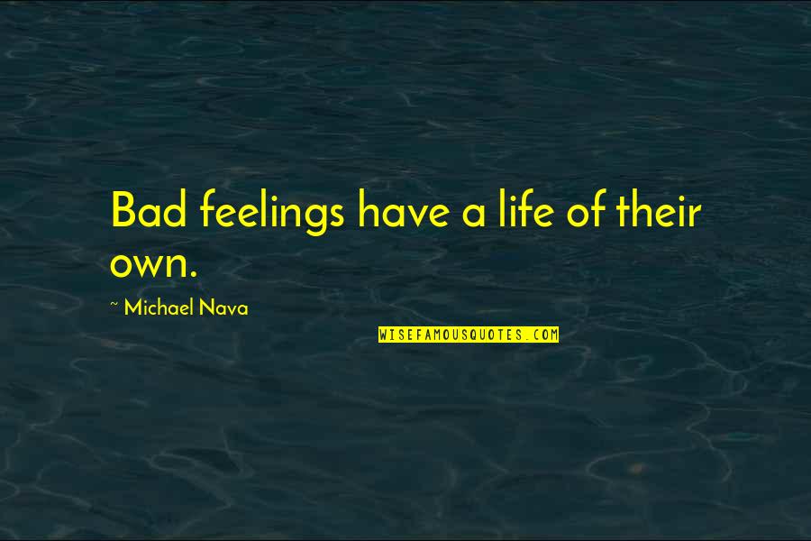 Art Saved My Life Quotes By Michael Nava: Bad feelings have a life of their own.