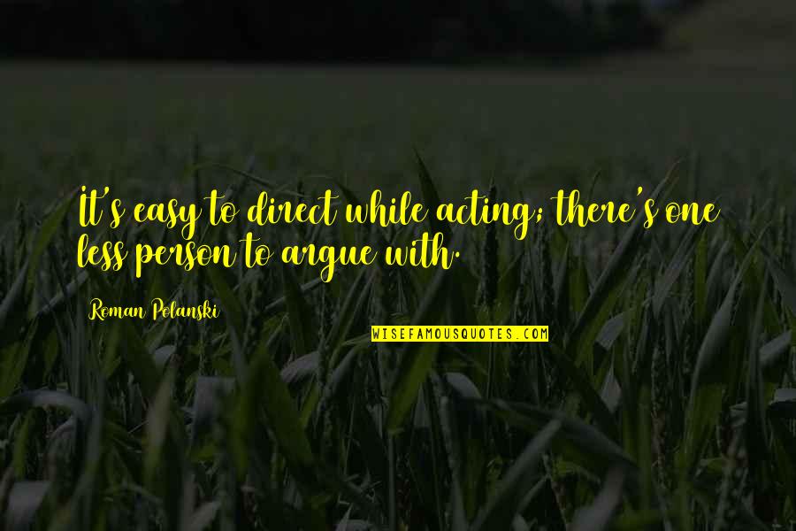 Art Saves Lives Quotes By Roman Polanski: It's easy to direct while acting; there's one