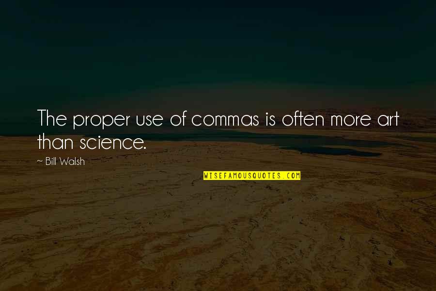 Art Science Quotes By Bill Walsh: The proper use of commas is often more