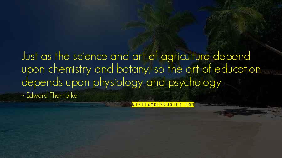 Art Science Quotes By Edward Thorndike: Just as the science and art of agriculture