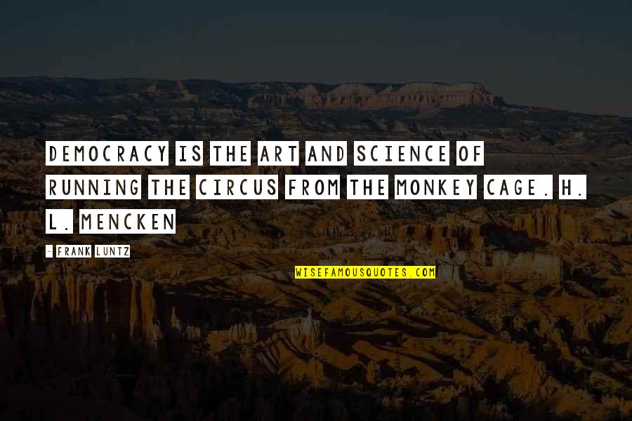 Art Science Quotes By Frank Luntz: Democracy is the art and science of running
