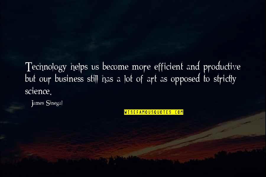 Art Science Quotes By James Sinegal: Technology helps us become more efficient and productive