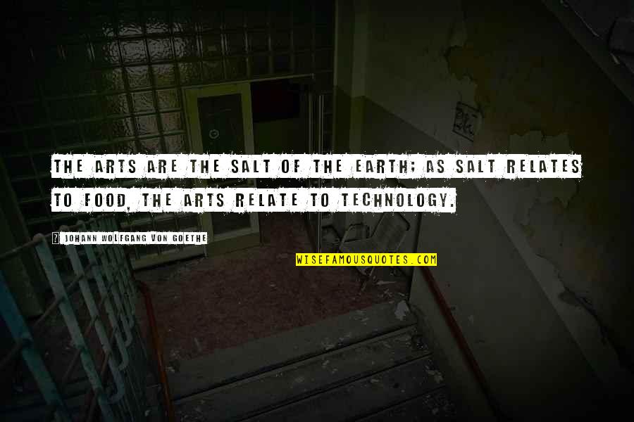 Art Science Quotes By Johann Wolfgang Von Goethe: The arts are the salt of the earth;
