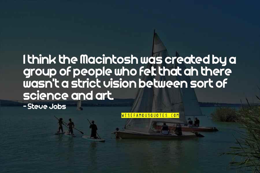 Art Science Quotes By Steve Jobs: I think the Macintosh was created by a
