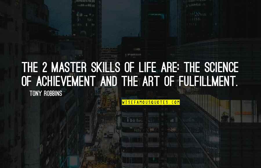Art Science Quotes By Tony Robbins: The 2 master skills of life are: The
