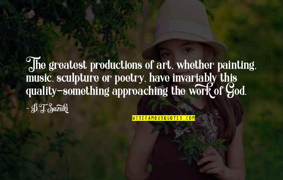 Art Sculpture Quotes By D.T. Suzuki: The greatest productions of art, whether painting, music,