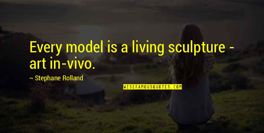 Art Sculpture Quotes By Stephane Rolland: Every model is a living sculpture - art