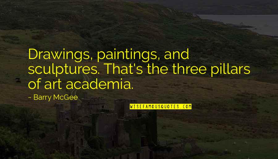 Art Sculptures Quotes By Barry McGee: Drawings, paintings, and sculptures. That's the three pillars