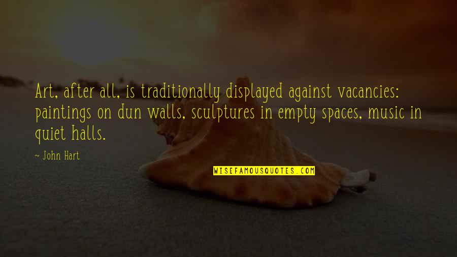 Art Sculptures Quotes By John Hart: Art, after all, is traditionally displayed against vacancies: Art Sculptures Quotes By John Hart: Art, after all, is traditionally displayed against vacancies: