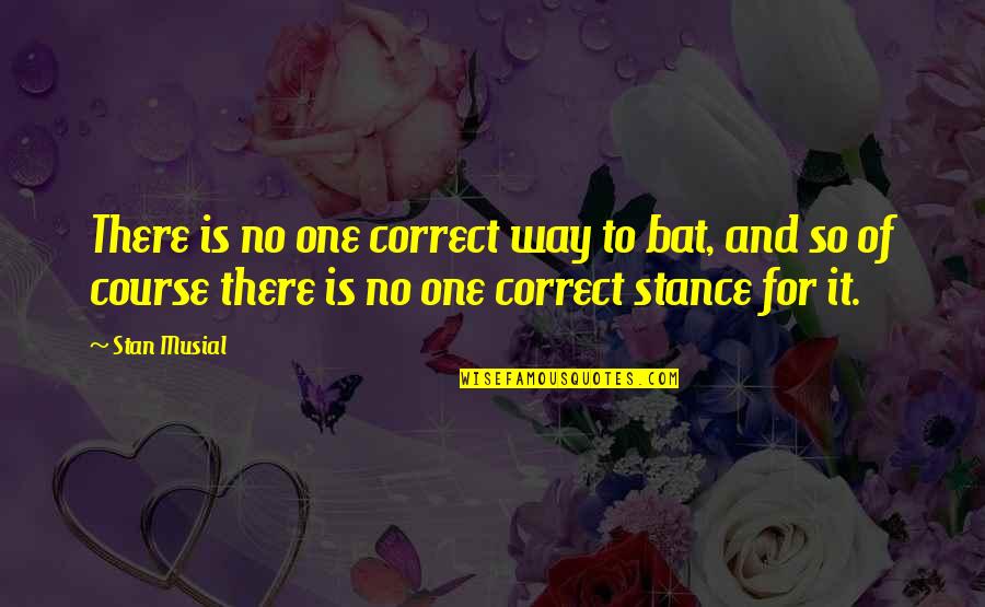 Art Self Expression Quotes By Stan Musial: There is no one correct way to bat,