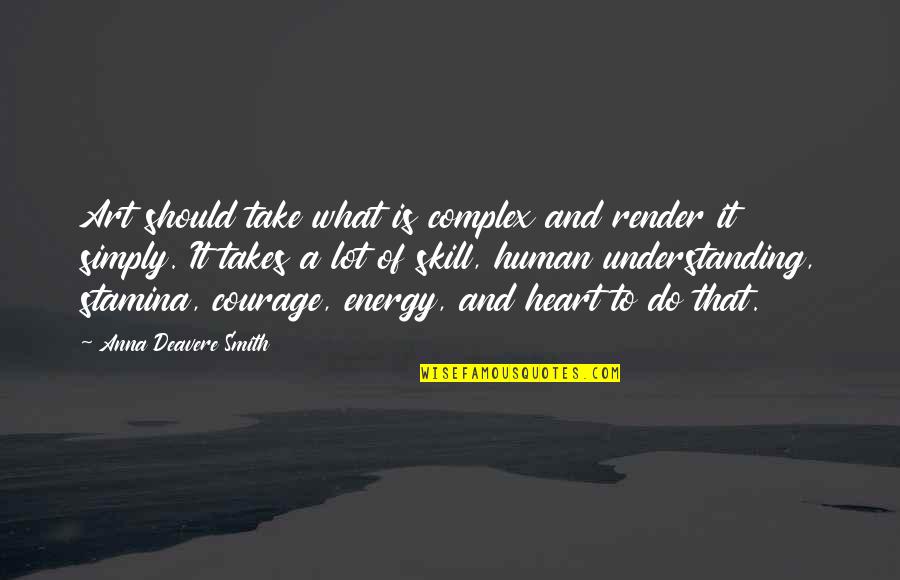 Art Skills Quotes By Anna Deavere Smith: Art should take what is complex and render