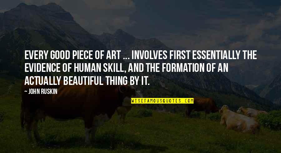 Art Skills Quotes By John Ruskin: Every good piece of art ... involves first