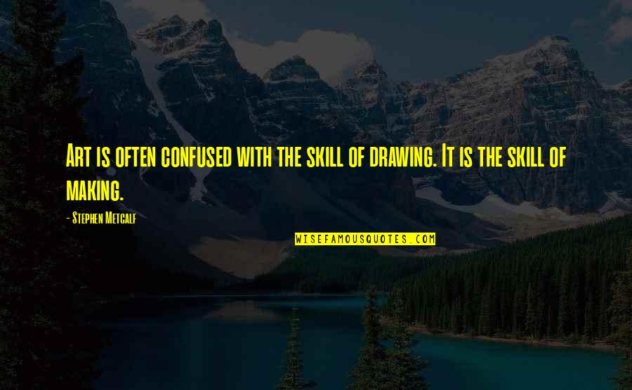 Art Skills Quotes By Stephen Metcalf: Art is often confused with the skill of