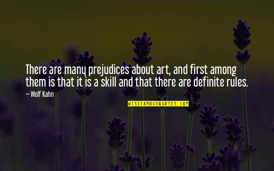 Art Skills Quotes By Wolf Kahn: There are many prejudices about art, and first