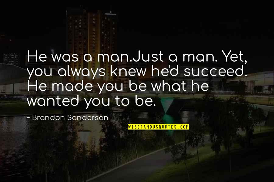 Art Slogans Quotes By Brandon Sanderson: He was a man.Just a man. Yet, you