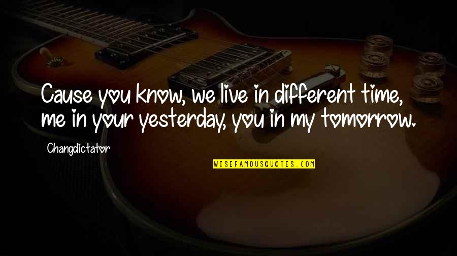 Art Slogans Quotes By Changdictator: Cause you know, we live in different time,