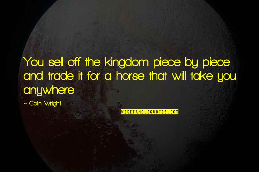 Art Slogans Quotes By Colin Wright: You sell off the kingdom piece by piece