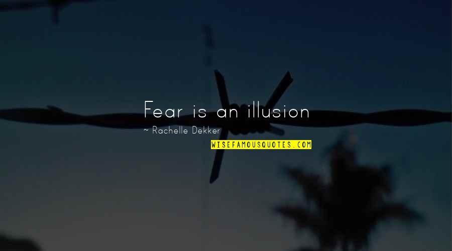Art Slogans Quotes By Rachelle Dekker: Fear is an illusion