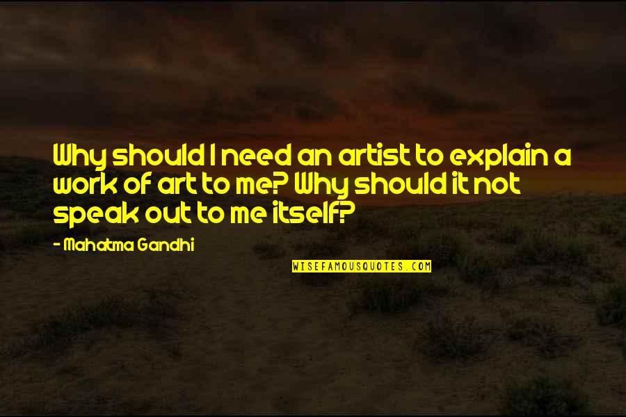 Art Speak Quotes By Mahatma Gandhi: Why should I need an artist to explain