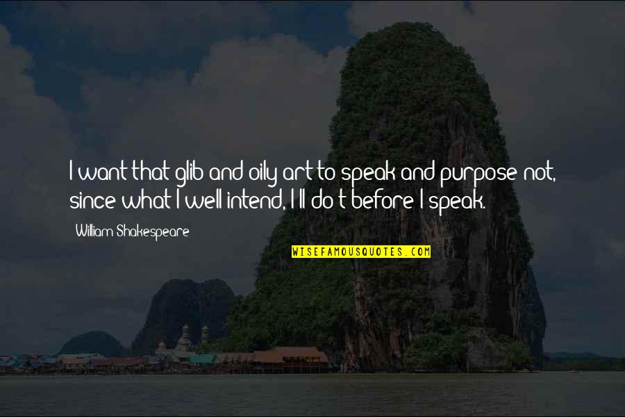 Art Speak Quotes By William Shakespeare: I want that glib and oily art to