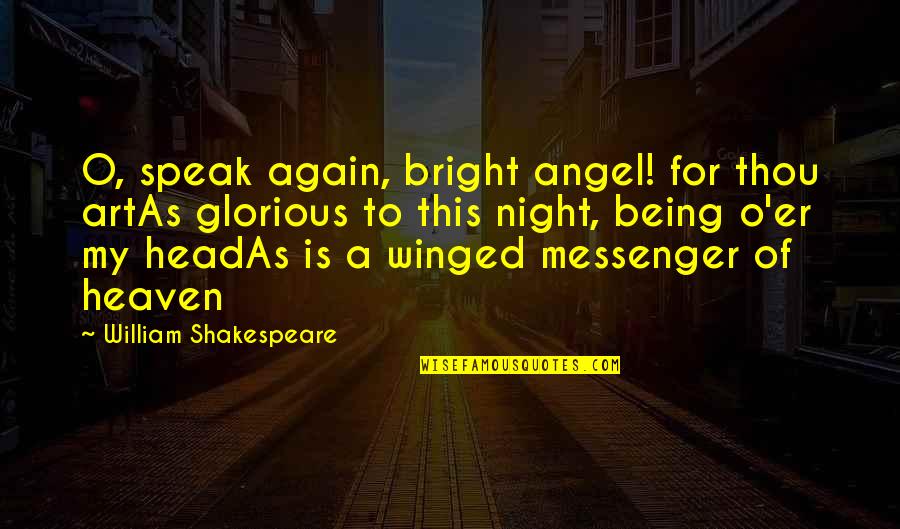 Art Speak Quotes By William Shakespeare: O, speak again, bright angel! for thou artAs