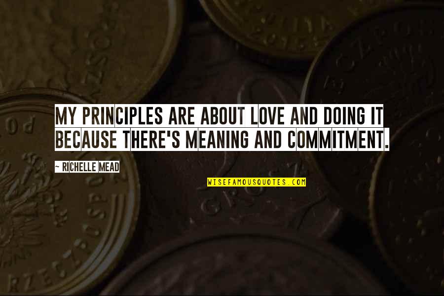 Art Speaking Quotes By Richelle Mead: My principles are about love and doing it