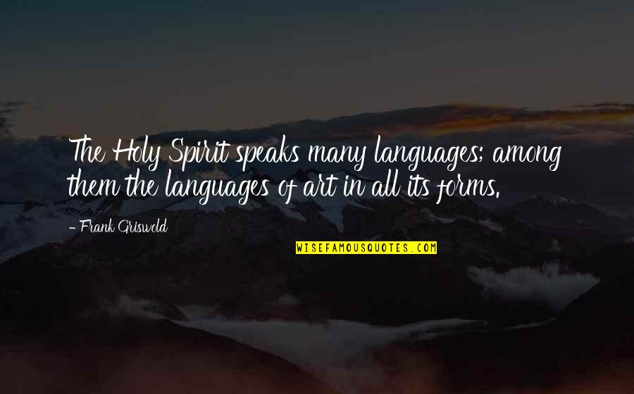 Art Speaks Quotes By Frank Griswold: The Holy Spirit speaks many languages; among them