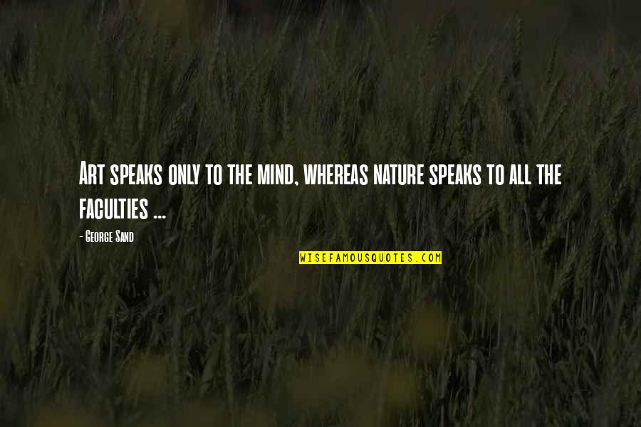 Art Speaks Quotes By George Sand: Art speaks only to the mind, whereas nature