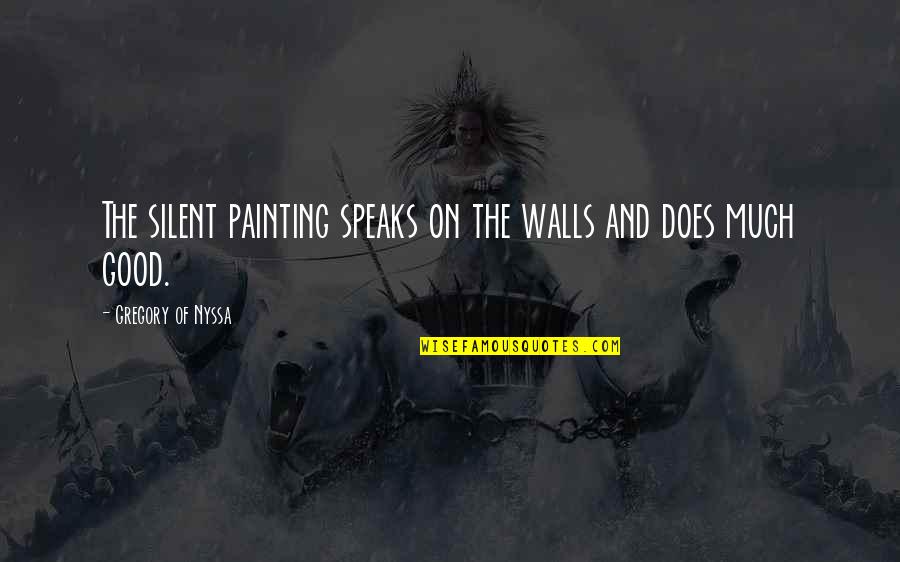 Art Speaks Quotes By Gregory Of Nyssa: The silent painting speaks on the walls and