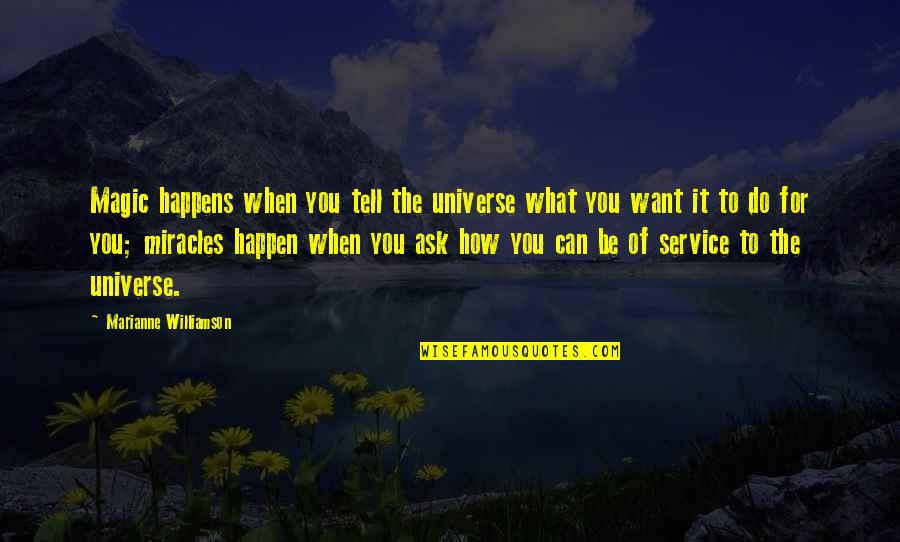 Art Speaks Quotes By Marianne Williamson: Magic happens when you tell the universe what